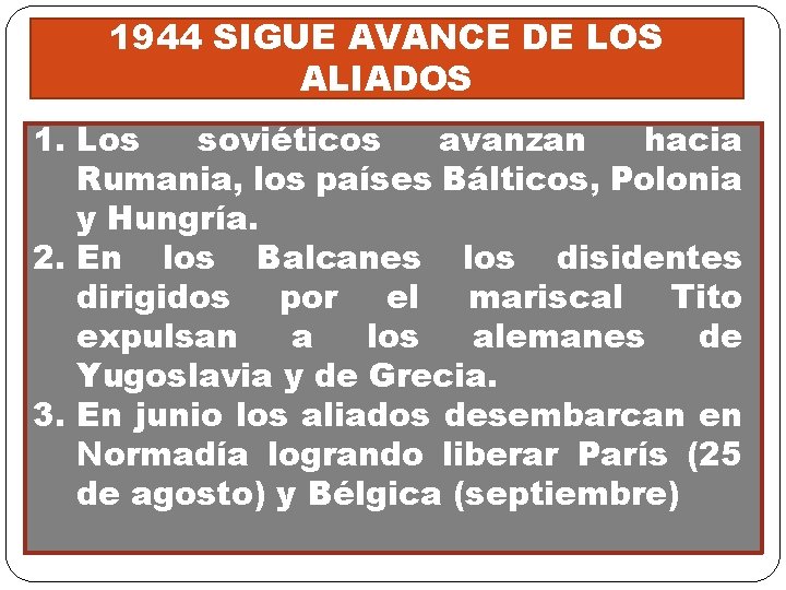 1944 SIGUE AVANCE DE LOS ALIADOS 1. Los. soviéticos avanzan hacia Rumania, los países 1944 SIGUE AVANCE DE LOS ALIADOS 1. Los. soviéticos avanzan hacia Rumania, los países