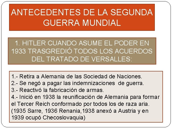 ANTECEDENTES DE LA SEGUNDA GUERRA MUNDIAL 1. HITLER CUANDO ASUME EL PODER EN 1933 ANTECEDENTES DE LA SEGUNDA GUERRA MUNDIAL 1. HITLER CUANDO ASUME EL PODER EN 1933