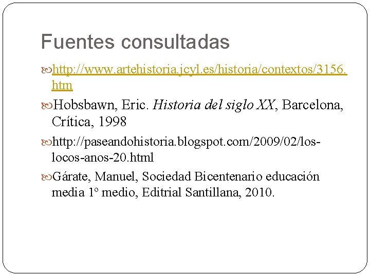 Fuentes consultadas http: //www. artehistoria. jcyl. es/historia/contextos/3156. htm Hobsbawn, Eric. Historia del siglo XX, Fuentes consultadas http: //www. artehistoria. jcyl. es/historia/contextos/3156. htm Hobsbawn, Eric. Historia del siglo XX,