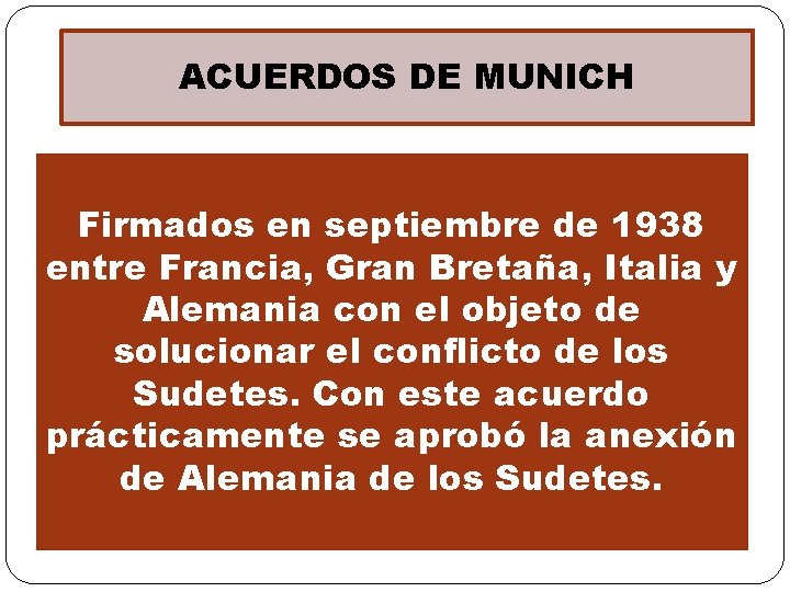 ACUERDOS DE MUNICH Firmados en septiembre de 1938 entre Francia, Gran Bretaña, Italia y ACUERDOS DE MUNICH Firmados en septiembre de 1938 entre Francia, Gran Bretaña, Italia y