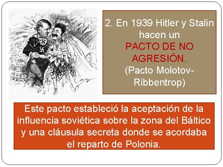 2. En 1939 Hitler y Stalin hacen un PACTO DE NO AGRESIÓN. (Pacto Molotov. 2. En 1939 Hitler y Stalin hacen un PACTO DE NO AGRESIÓN. (Pacto Molotov.