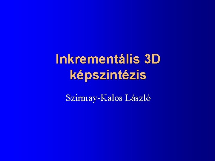 Inkrementális 3 D képszintézis Szirmay-Kalos László 