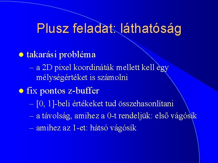 Plusz feladat: láthatóság l takarási probléma – a 2 D pixel koordináták mellett kell