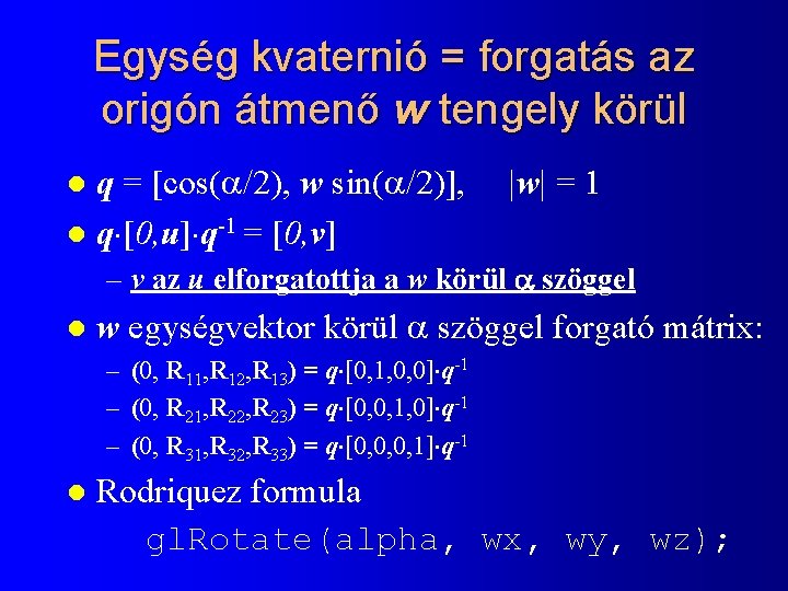 Egység kvaternió = forgatás az origón átmenő w tengely körül q = [cos( /2),