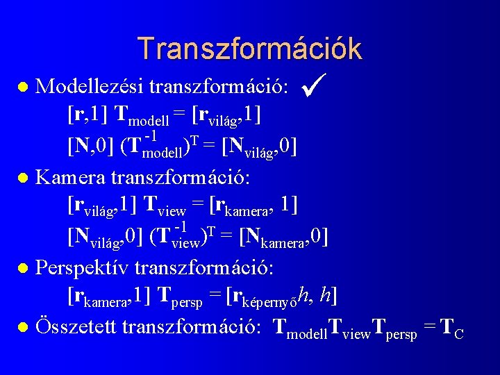 Transzformációk Modellezési transzformáció: [r, 1] Tmodell = [rvilág, 1] -1 [N, 0] (Tmodell)T =