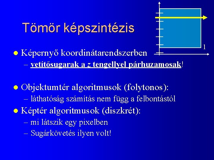 Tömör képszintézis l Képernyő koordinátarendszerben – vetítősugarak a z tengellyel párhuzamosak! l Objektumtér algoritmusok