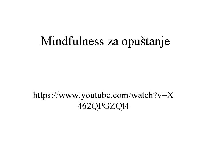 Mindfulness za opuštanje https: //www. youtube. com/watch? v=X 462 QPGZQt 4 