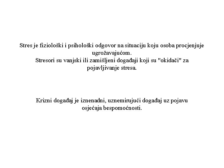 Stres je fiziološki i psihološki odgovor na situaciju koju osoba procjenjuje ugrožavajućom. Stresori su