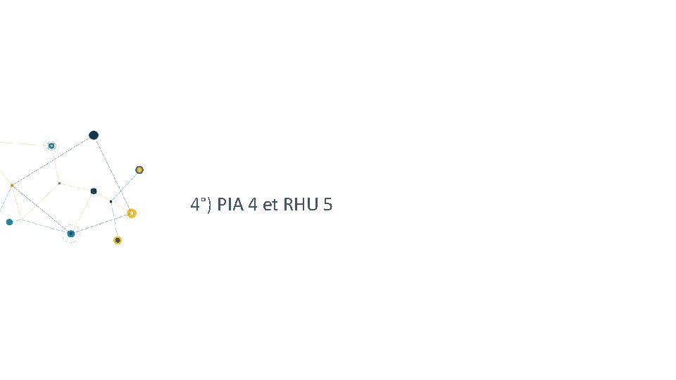 4°) PIA 4 et RHU 5 