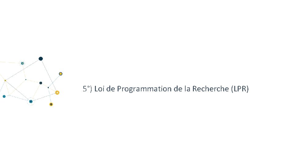 5°) Loi de Programmation de la Recherche (LPR) 