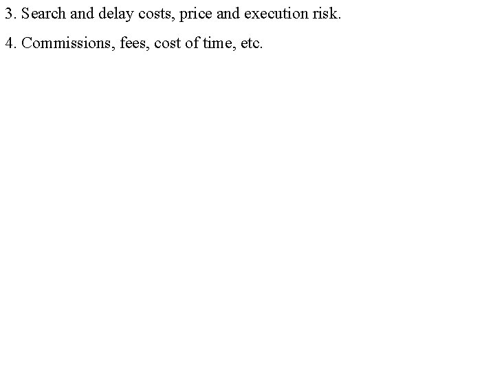 3. Search and delay costs, price and execution risk. 4. Commissions, fees, cost of