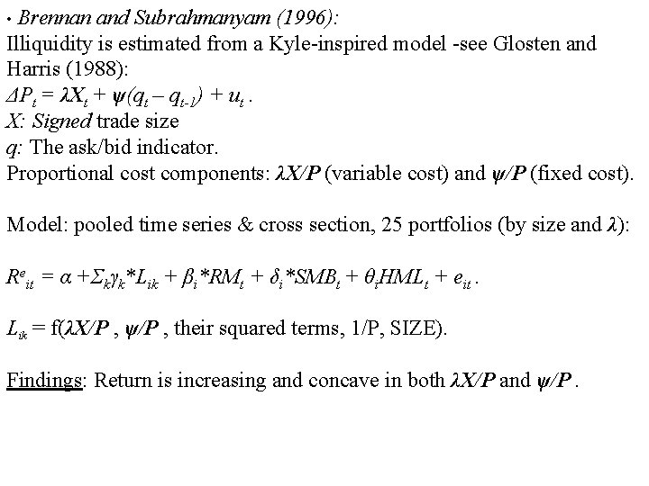  • Brennan and Subrahmanyam (1996): Illiquidity is estimated from a Kyle-inspired model -see