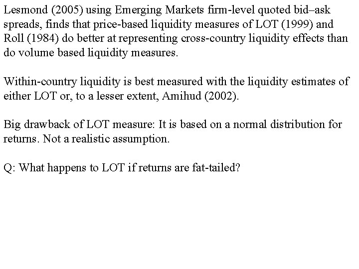 Lesmond (2005) using Emerging Markets firm-level quoted bid–ask spreads, finds that price-based liquidity measures