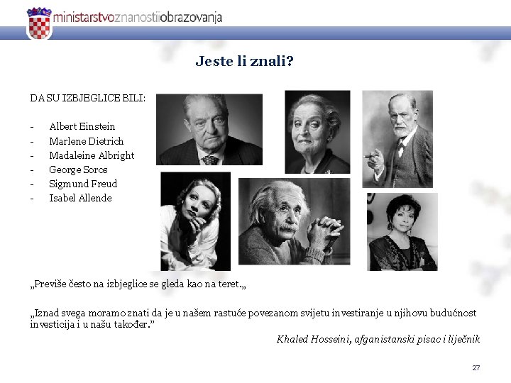 Jeste li znali? DA SU IZBJEGLICE BILI: - Albert Einstein Marlene Dietrich Madaleine Albright