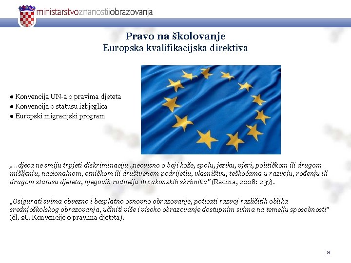 Pravo na školovanje Europska kvalifikacijska direktiva ● Konvencija UN-a o pravima djeteta ● Konvencija