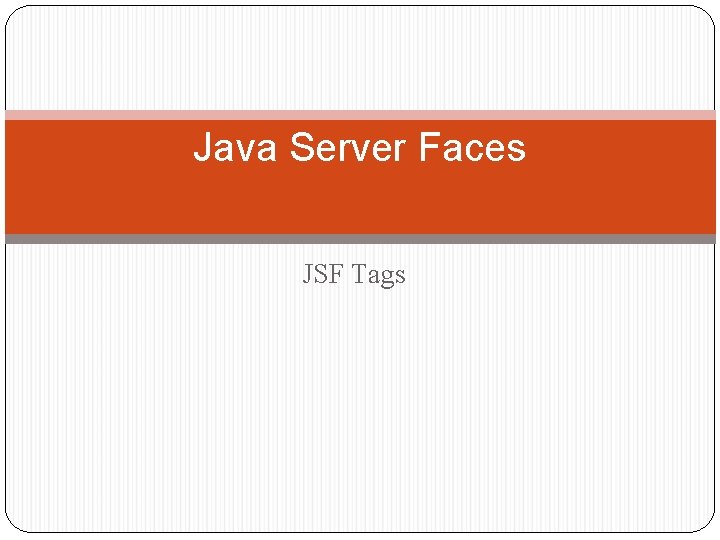 Java Server Faces JSF Tags 