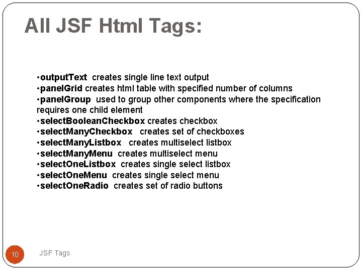 All JSF Html Tags: • output. Text creates single line text output • panel.