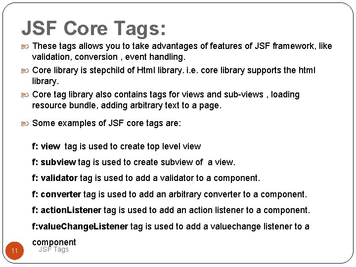 JSF Core Tags: These tags allows you to take advantages of features of JSF