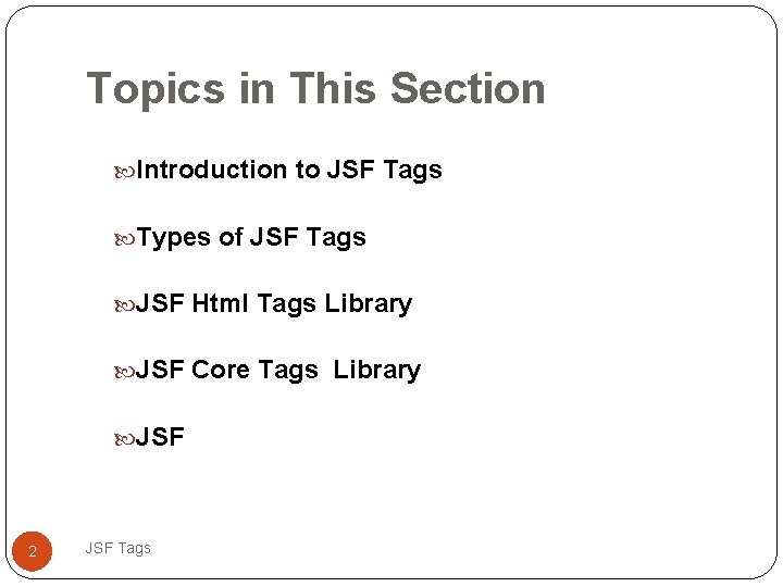 Topics in This Section Introduction to JSF Tags Types of JSF Tags JSF Html