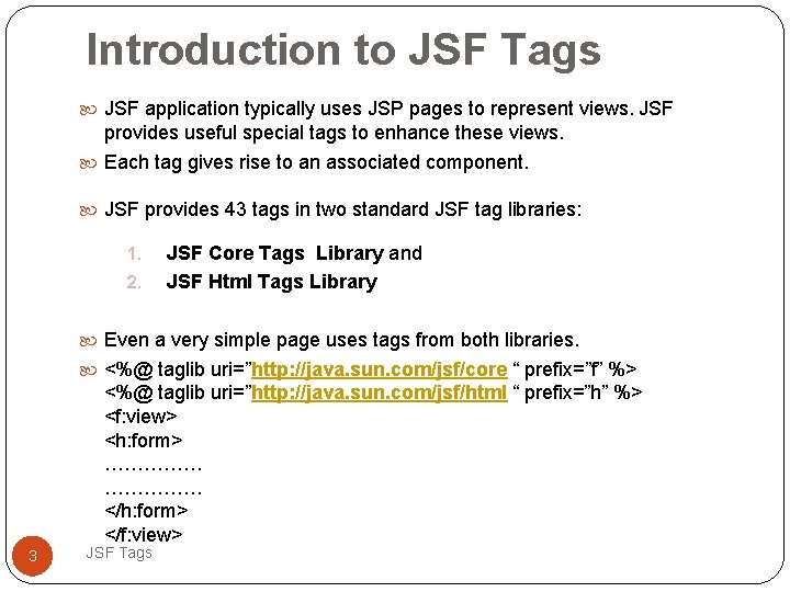 Introduction to JSF Tags JSF application typically uses JSP pages to represent views. JSF