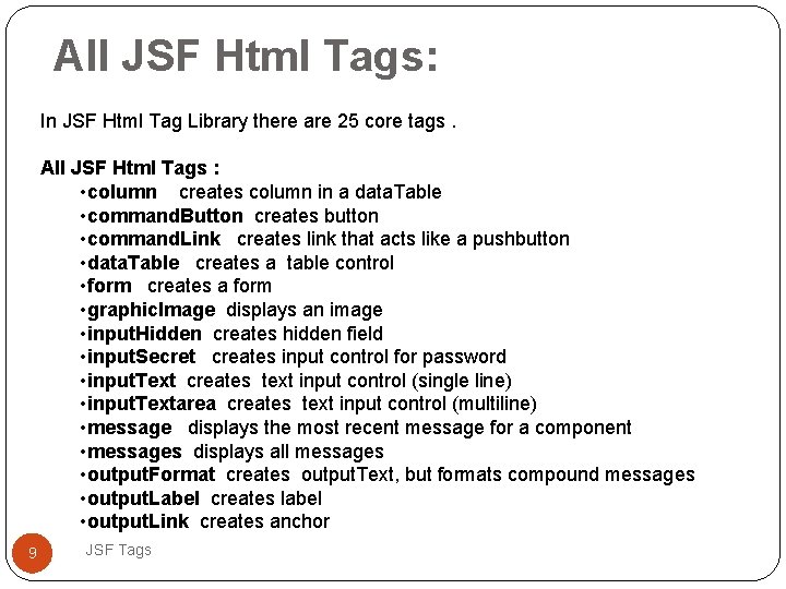 All JSF Html Tags: In JSF Html Tag Library there are 25 core tags.