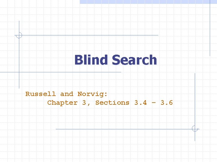 Blind Search Russell and Norvig: Chapter 3, Sections 3. 4 – 3. 6 