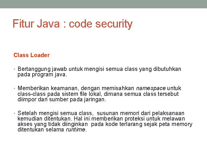 Fitur Java : code security Class Loader • Bertanggung jawab untuk mengisi semua class