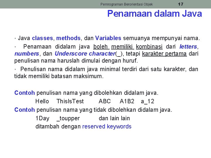 Pemrograman Berorientasi Objek 17 Penamaan dalam Java • Java classes, methods, dan Variables semuanya