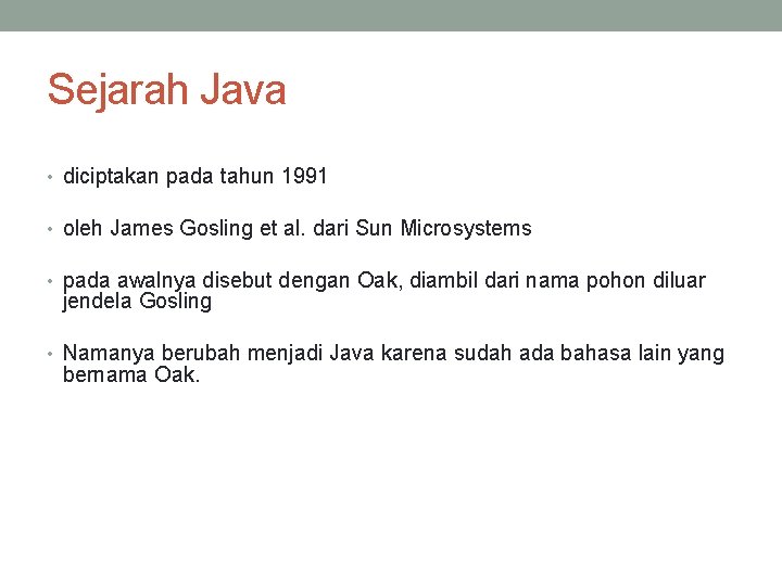 Sejarah Java • diciptakan pada tahun 1991 • oleh James Gosling et al. dari