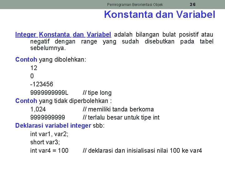 Pemrograman Berorientasi Objek 26 Konstanta dan Variabel Integer Konstanta dan Variabel adalah bilangan bulat