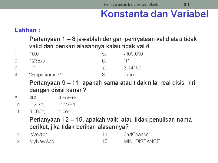 Pemrograman Berorientasi Objek 31 Konstanta dan Variabel Latihan : Pertanyaan 1 – 8 jawablah