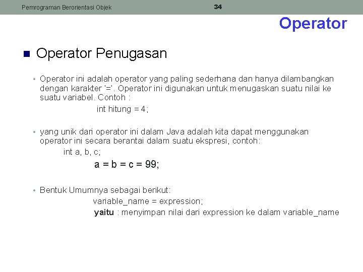 Pemrograman Berorientasi Objek 34 Operator n Operator Penugasan • Operator ini adalah operator yang