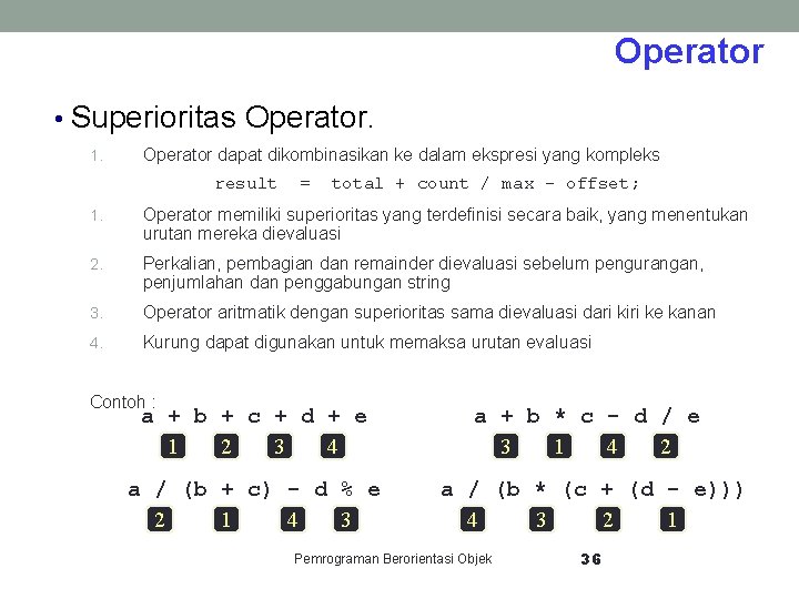 Operator • Superioritas Operator. 1. Operator dapat dikombinasikan ke dalam ekspresi yang kompleks result