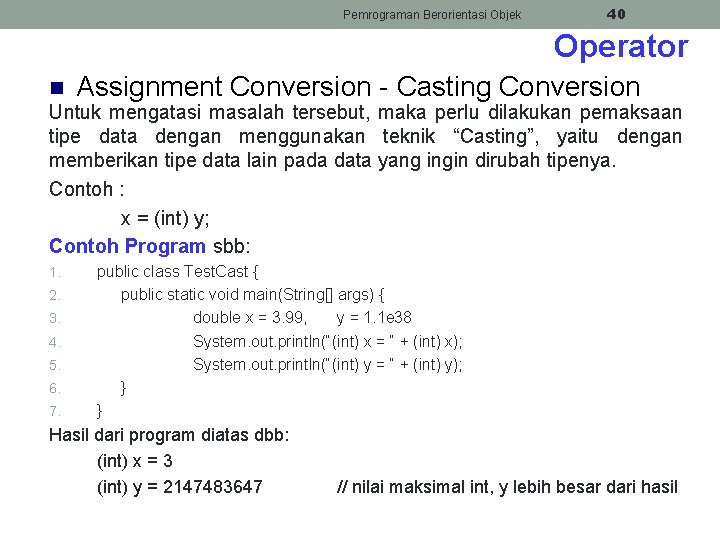 Pemrograman Berorientasi Objek 40 Operator n Assignment Conversion - Casting Conversion Untuk mengatasi masalah