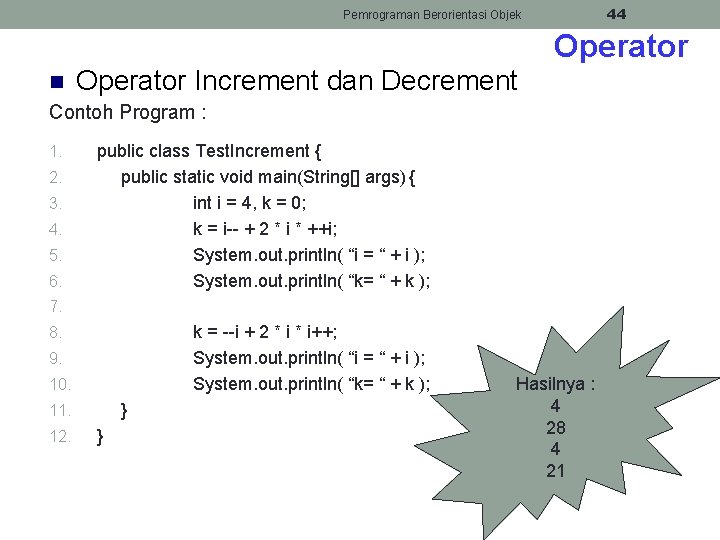 44 Pemrograman Berorientasi Objek Operator n Operator Increment dan Decrement Contoh Program : 1.