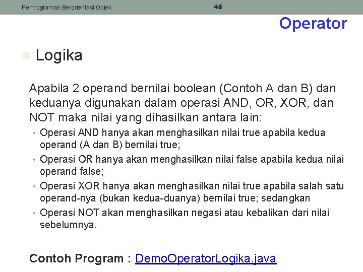 Pemrograman Berorientasi Objek 45 Operator n Logika Apabila 2 operand bernilai boolean (Contoh A