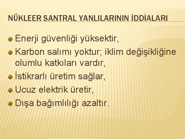 NÜKLEER SANTRAL YANLILARININ İDDİALARI Enerji güvenliği yüksektir, Karbon salımı yoktur; iklim değişikliğine olumlu katkıları