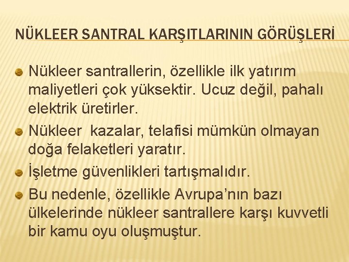 NÜKLEER SANTRAL KARŞITLARININ GÖRÜŞLERİ Nükleer santrallerin, özellikle ilk yatırım maliyetleri çok yüksektir. Ucuz değil,