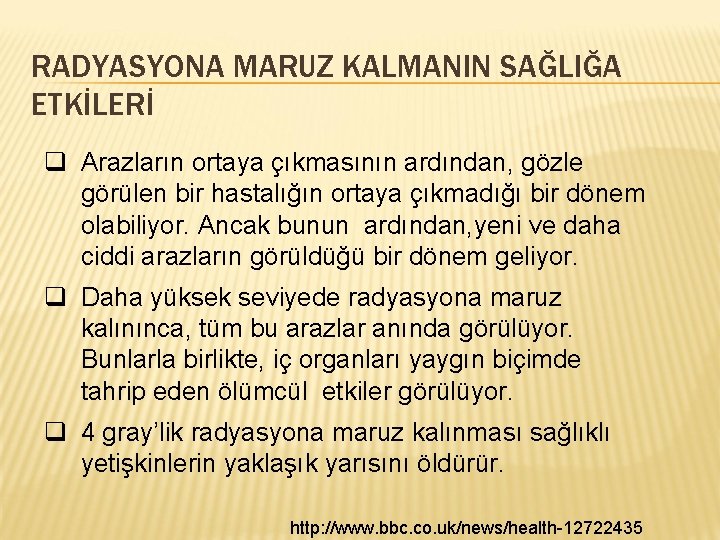 RADYASYONA MARUZ KALMANIN SAĞLIĞA ETKİLERİ q Arazların ortaya çıkmasının ardından, gözle görülen bir hastalığın