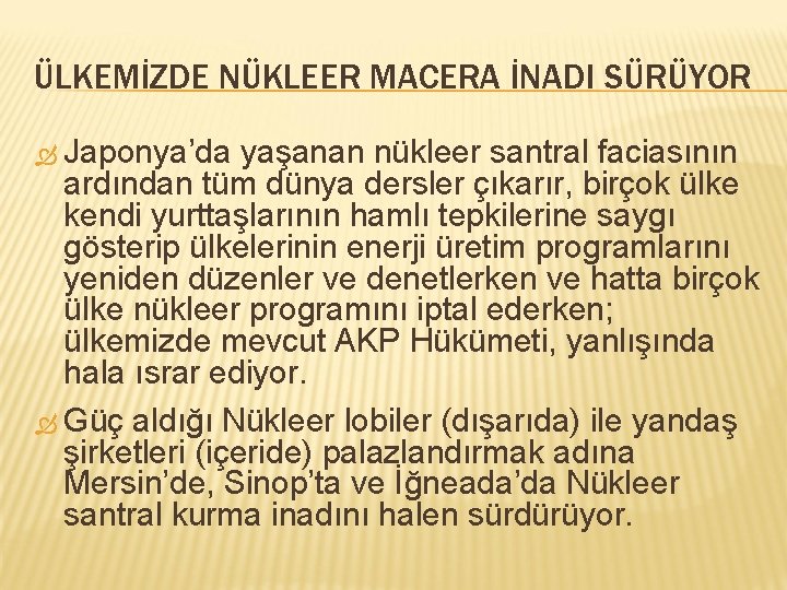 ÜLKEMİZDE NÜKLEER MACERA İNADI SÜRÜYOR Japonya’da yaşanan nükleer santral faciasının ardından tüm dünya dersler