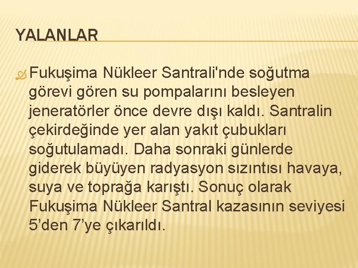 YALANLAR Fukuşima Nükleer Santrali'nde soğutma görevi gören su pompalarını besleyen jeneratörler önce devre dışı