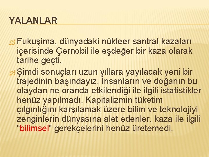 YALANLAR Fukuşima, dünyadaki nükleer santral kazaları içerisinde Çernobil ile eşdeğer bir kaza olarak tarihe