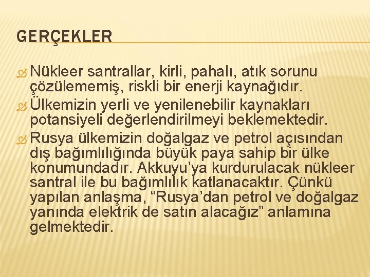 GERÇEKLER Nükleer santrallar, kirli, pahalı, atık sorunu çözülememiş, riskli bir enerji kaynağıdır. Ülkemizin yerli