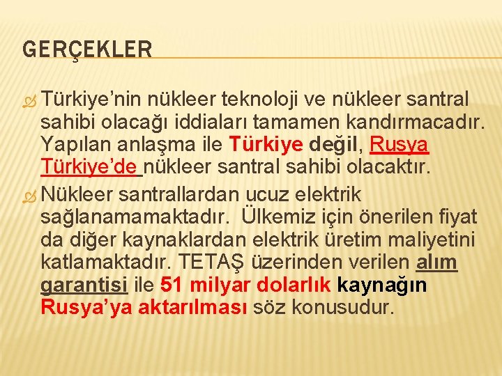 GERÇEKLER Türkiye’nin nükleer teknoloji ve nükleer santral sahibi olacağı iddiaları tamamen kandırmacadır. Yapılan anlaşma