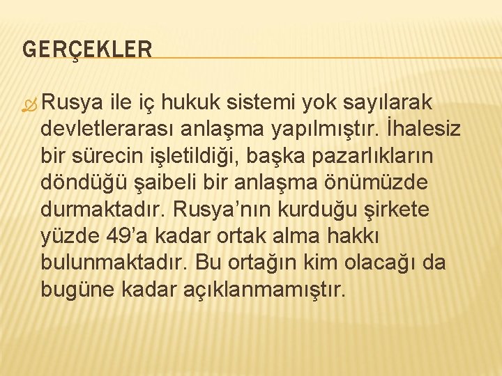 GERÇEKLER Rusya ile iç hukuk sistemi yok sayılarak devletlerarası anlaşma yapılmıştır. İhalesiz bir sürecin