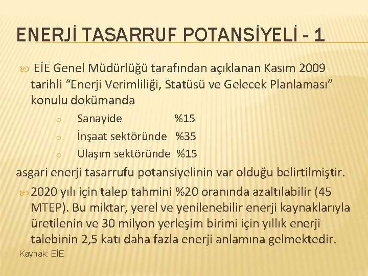 ENERJİ TASARRUF POTANSİYELİ - 1 EİE Genel Müdürlüğü tarafından açıklanan Kasım 2009 tarihli “Enerji