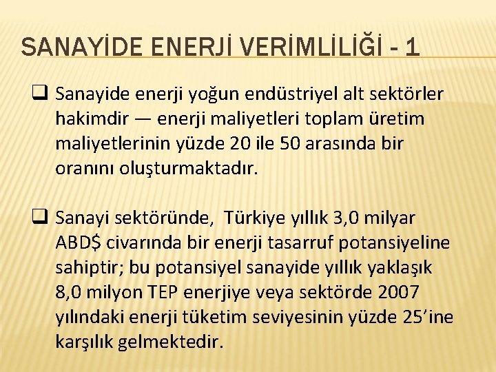 SANAYİDE ENERJİ VERİMLİLİĞİ - 1 q Sanayide enerji yoğun endüstriyel alt sektörler hakimdir —