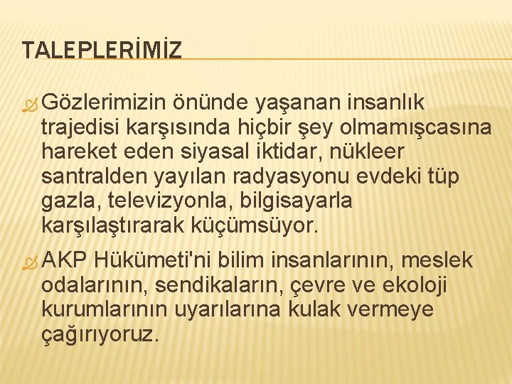 TALEPLERİMİZ Gözlerimizin önünde yaşanan insanlık trajedisi karşısında hiçbir şey olmamışcasına hareket eden siyasal iktidar,