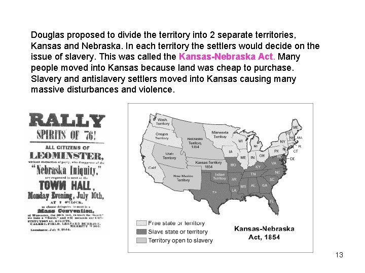 Douglas proposed to divide the territory into 2 separate territories, Kansas and Nebraska. In