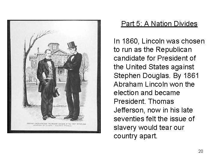 Part 5: A Nation Divides In 1860, Lincoln was chosen to run as the